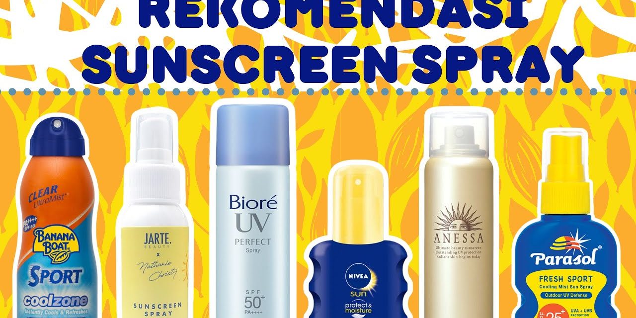 Rekomendasi Sunscreen Spray Terbaik Yang Praktis Di Gunakan