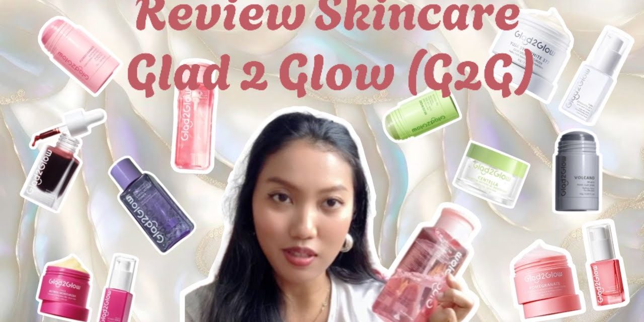 G2G: Brand Kecantikan Yang Pahami Kebutuhan Kulit Anda